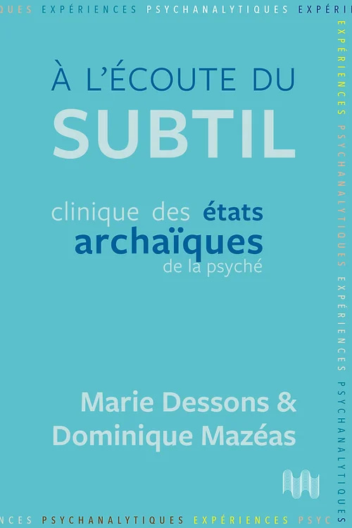 À l'écoute du subtil, clinique des états archaïques de la psyché · Les ...